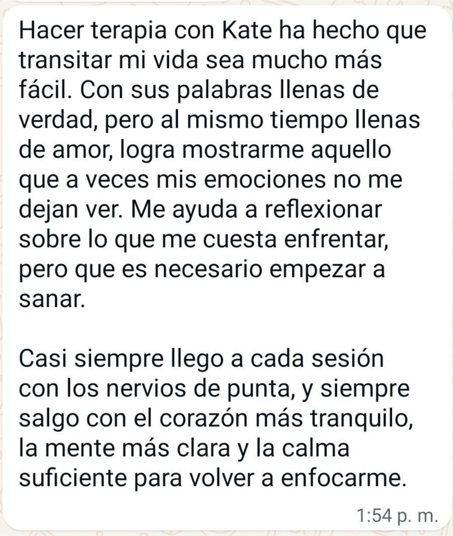 Testimonio: hacer terapia con Kate ha hecho que transitar mi vida sea mucho más fácil; salgo con el corazón más tranquilo y la mente más clara.